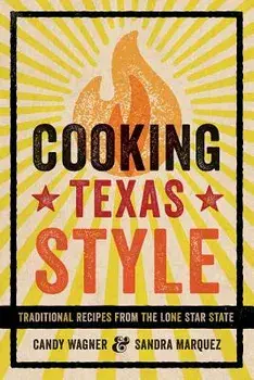 Cooking Texas Style: Traditional Recipes from the Lone Star State, Paperback/Candy Wagner