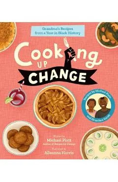 Cooking Up Change: Grandma's Recipes from a Year in Black History - Michael Platt