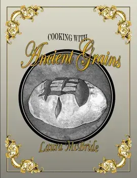 Cooking with Ancient Grains, Paperback/Laura J. Blake McBride
