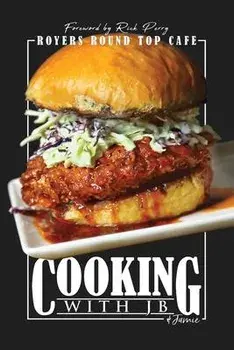 Cooking with JB & Jamie: Royers Round Top Cafe, Paperback/Jb Royer
