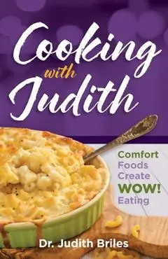 Cooking with Judiith...Comfort Foods Create WOW Eating - Judith Briles
