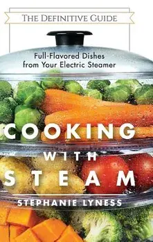 Cooking with Steam: Spectacular Full-Flavored Low-Fat Dishes from Your Electric Steamer, Hardcover/Stephanie Lyness