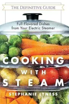 Cooking with Steam: Spectacular Full-Flavored Low-Fat Dishes from Your Electric Steamer, Paperback/Stephanie Lyness