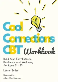 Cool Connections CBT Workbook. Build Your Self-Esteem, Resilience and Wellbeing for Ages 9 - 14, Paperback/Laurie Seiler