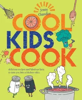 Cool Kids Cook. Delicious recipes and fabulous facts to turn into a kitchen whizz, Paperback/Jenny Chandler