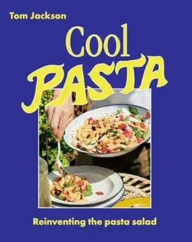 Cool Pasta. Reinventing the Pasta Salad, Hardback/Tom Jackson