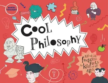 Cool Philosophy: Filled with Fantastic Facts for Kids of All Ages, Hardcover/Daniel Tatarsky