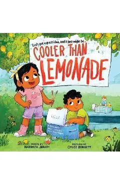 Cooler Than Lemonade: A Story about Great Ideas and How They Happen - Harshita Jerath