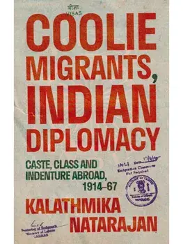 Coolie Migrants, Indian Diplomacy. Caste, Class and Indenture Abroad, 1914–67, Paperback/Kalathmika Natarajan