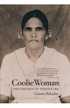 Coolie Woman: The Odyssey of Indenture - Gaiutra Bahadur