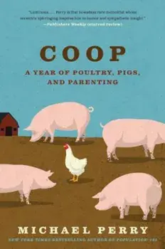 COOP: A Family, a Farm, and the Pursuit of One Good Egg, Paperback/Michael Perry