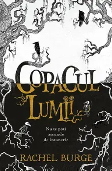 Copacul lumii. Nu te poti ascunde de intuneric/Rachel Burge