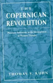 Copernican Revolution. Planetary Astronomy in the Development of Western Thought, Paperback/Thomas S. Kuhn