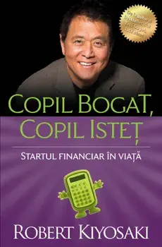Copil bogat, copil istet. Editia a IV-a/Robert T. Kiyosaki
