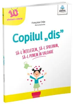 Copilul "dis". Sa-l intelegem, sa-l sprijinim, sa-l punem in valoare/Francoise Chee