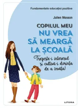 Copilul meu nu vrea sa mearga la scoala/Julien Masson