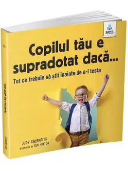 Copilul tau e supradotat daca… Tot ce trebuie sa stii inainte de a-l testa/Judy Galbraith