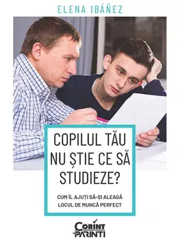 Copilul tau nu stie ce sa studieze? Cum il ajuti sa-si aleaga locul de munca perfect/Elena Ibanez