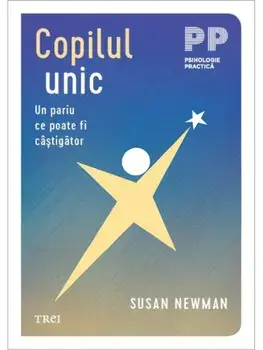 Copilul unic. Un pariu ce poate fi castigator/Susan Newman