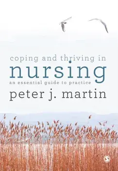 Coping and Thriving in Nursing. An Essential Guide to Practice, Paperback/Peter Martin