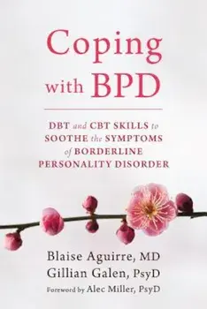 Coping with BPD: DBT and CBT Skills to Soothe the Symptoms of Borderline Personality Disorder, Paperback/Blaise Aguirre