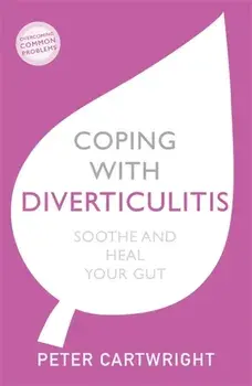 Coping with Diverticulitis. Soothe and Heal Your Gut, Paperback/Peter Cartwright