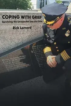 Coping with Grief: Surviving the Unexpected Loss of a Child, Paperback/Rick Larnerd