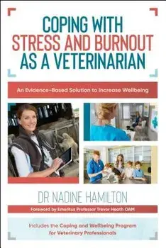 Coping with Stress and Burnout as a Veterinarian: An Evidence-Based Solution to Increase Wellbeing, Paperback/Nadine Hamilton