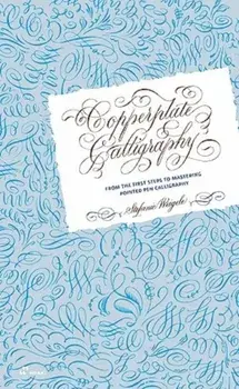 Copperplate Calligraphy: From the First Steps to Mastering Pointed Pen Calligraphy, Hardback/***