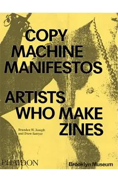 Copy Machine Manifestos: Artists Who Make Zines - Branden W. Joseph