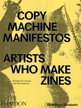 Copy Machine Manifestos. Artists Who Make Zines, Brooklyn Museum, Paperback/Drew Sawyer