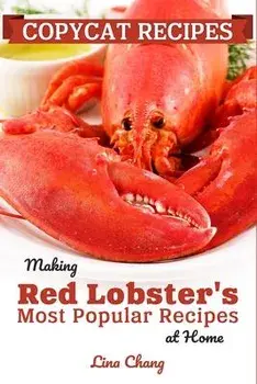 Copycat Recipes: Making Red Lobster's Most Popular Recipes at Home ***Black and White Edition***, Paperback/Lina Chang