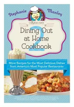 Copykat.Com's Dining Out at Home Cookbook 2: More Recipes for the Most Delicious Dishes from America's Most Popular Restaurants, Paperback/Stephanie Manley