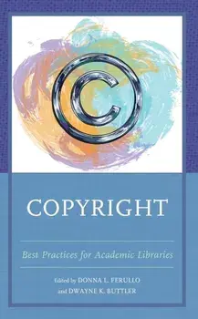 Copyright. Best Practices for Academic Libraries, Hardback/Dwayne K. Buttler