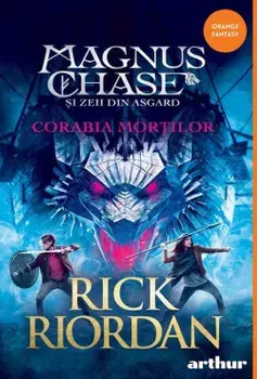 Corabia Mortilor. Seria Magnus Chase si zeii din Asgard. Volumul 3/Rick Riordan
