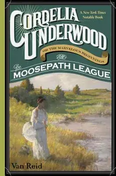 Cordelia Underwood: Or the Marvelous Beginnings of the Moosepath League, Paperback/Van Reid