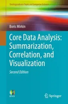 Core Data Analysis: Summarization, Correlation, and Visualization. 2nd ed. 2019, Paperback/Boris Mirkin