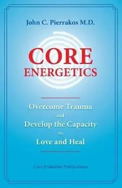 Core Energetics - John Pierrakos