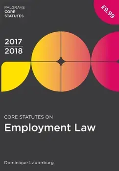 Core Statutes on Employment Law 2017-18, Paperback/Dominique Lauterburg
