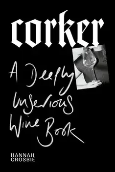 Corker. A Deeply Unserious Wine Book, Hardback/Hannah Crosbie