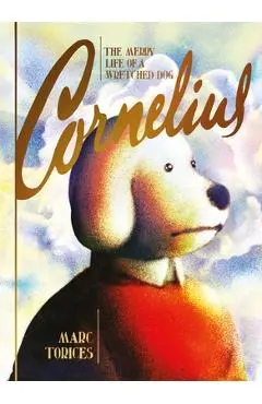 Cornelius: The Merry Life of a Wretched Dog - Marc Torices