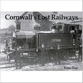 Cornwall's Lost Railways, Paperback/Peter Dale