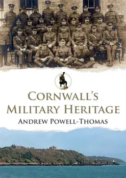 Cornwall's Military Heritage, Paperback/Andrew Powell-Thomas