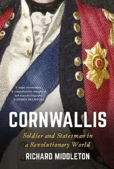 Cornwallis. Soldier and Statesman in a Revolutionary World, Hardback/***