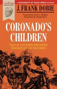 Coronado's Children: Tales of Lost Mines and Buried Treasures of the Southwest, Paperback/J. Frank Dobie