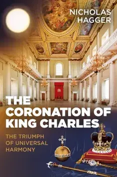 Coronation of King Charles, The - The Triumph of Universal Harmony, Paperback/Nicholas Hagger