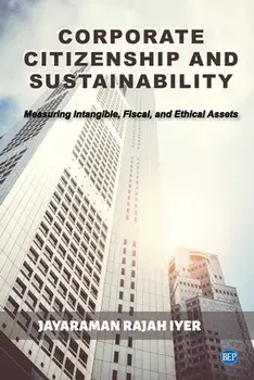 Corporate Citizenship and Sustainability: Measuring Intangible, Fiscal, and Ethical Assets, Paperback/Jayaraman Rajah Iyer