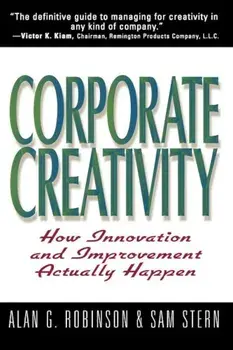 Corporate Creativity: How Innovation & Improvement Actually Happen, Paperback/Alan G. Robinson