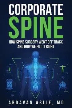 Corporate Spine: How Spine Surgery Went Off Track and How We Put It Right, Paperback/Ardavan Aslie
