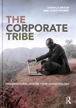 Corporate Tribe. Organizational lessons from anthropology, Hardback/Jitske Kramer
